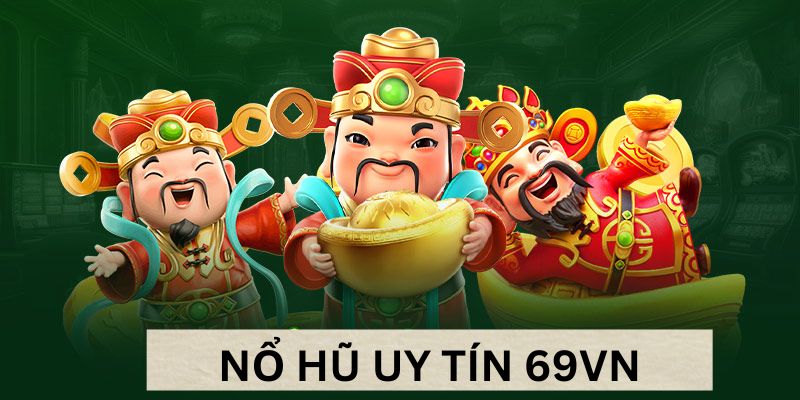 Giới thiệu vài nét về nổ hũ cực kỳ uy tín tại 69VN